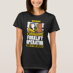 Exhausted Forklift Operator Warehouse Forklift Dr T-Shirt
