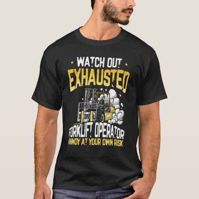Exhausted Forklift Operator  Warehouse Forklift Dr T-Shirt (Front)