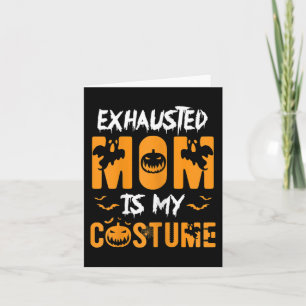 Exhausted Mom Is My Costume  Fun Halloween Gift  Card