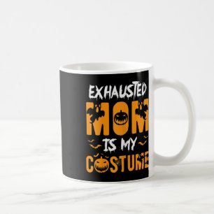 Exhausted Mom Is My Costume Fun Halloween Gift  Coffee Mug