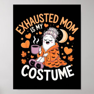 Exhausted Mom Is My Costume Funny Momma Halloween Poster
