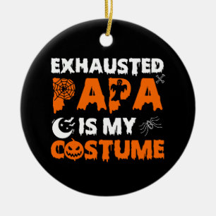 exhausted papa is my costume  ceramic ornament