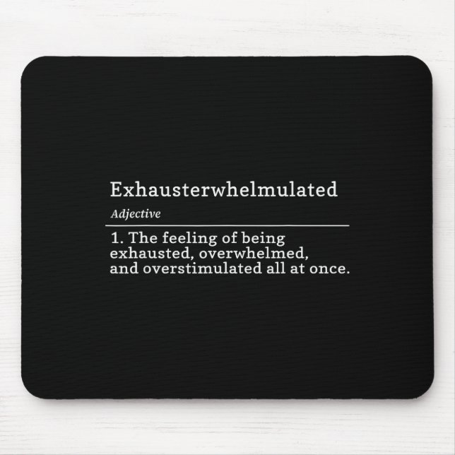 Exhausterwhelmulated Definition - Feeling Of Being Mouse Pad (Front)