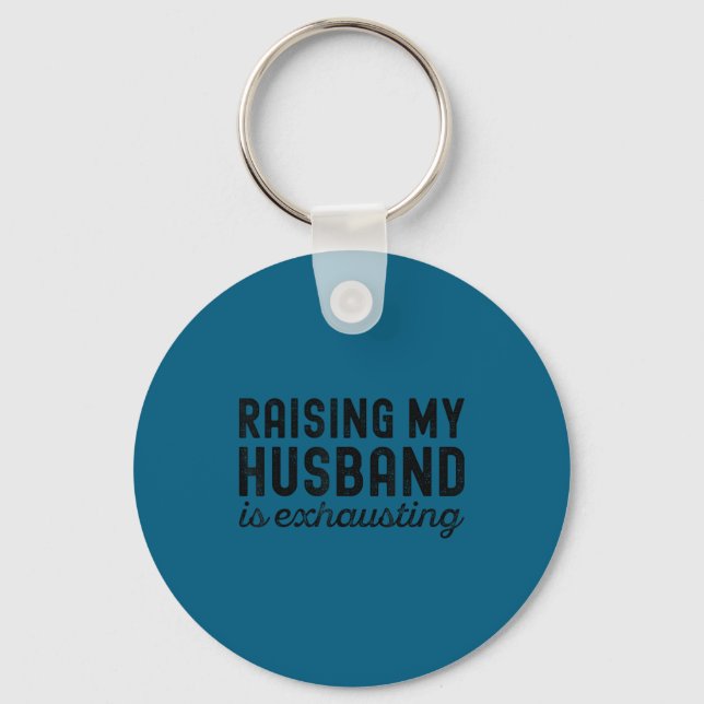 Exhausting Wife Mom Husband Raising Keychain (Front)