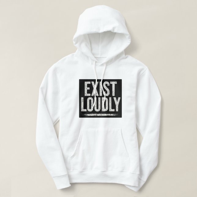 Exist Loudly Bold Statement Hoodie (Design Front)