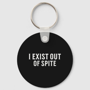 Exist Out Of Spite Funny Sarcastic Humour Saying Keychain
