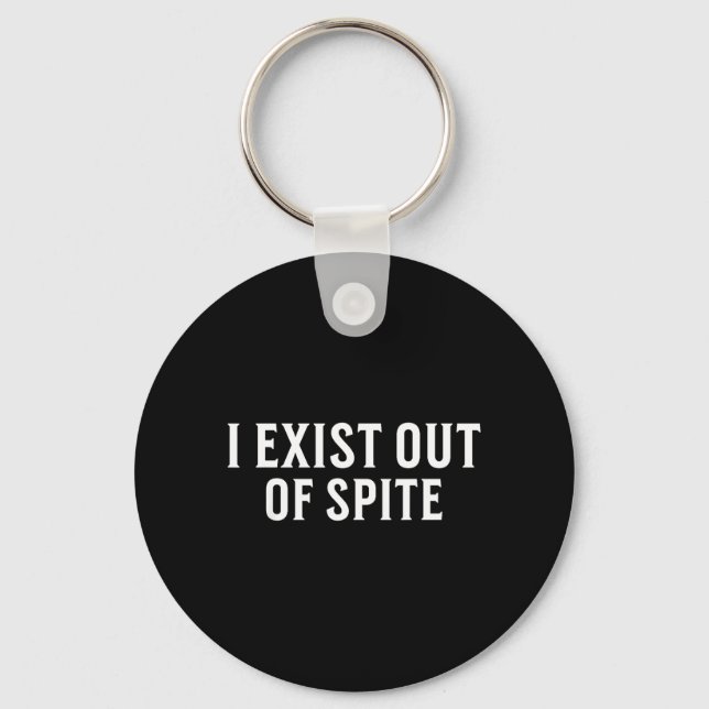 Exist Out Of Spite Funny Sarcastic Humour Saying Keychain (Front)