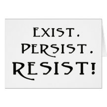 Exist. Persist. Resist!