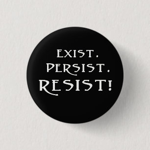 Exist. Persist. Resist! 1 Inch Round Button