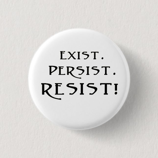 Exist. Persist. Resist! 1 Inch Round Button (Front)