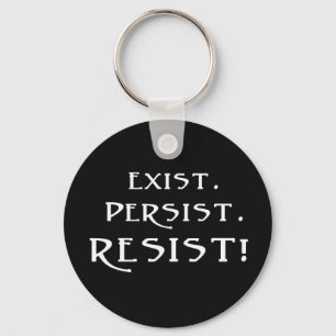 Exist. Persist. Resist! Keychain