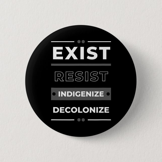 Exist Resist Indigenize Decolonize  2 Inch Round Button (Front)