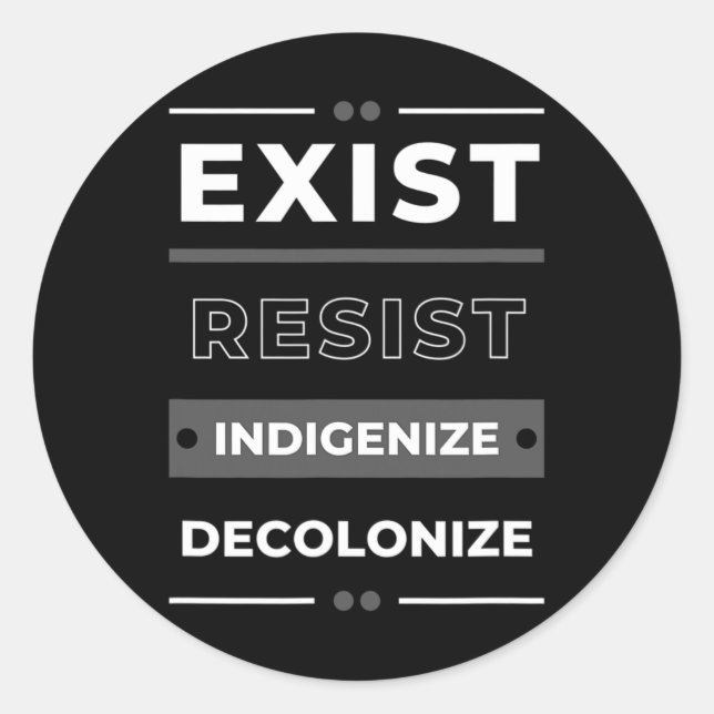 Exist Resist Indigenize Decolonize  Classic Round Sticker (Front)
