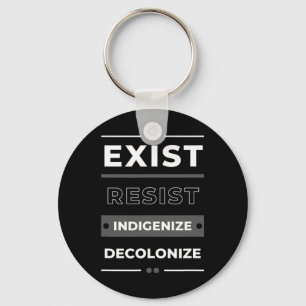 Exist Resist Indigenize Decolonize Keychain