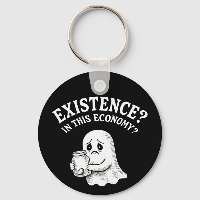 Existence? In this economy? Boo, I’ll pass. Keychain (Front)