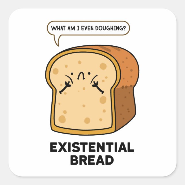Existential Bread Funny Bread Pun Sticker (Front)