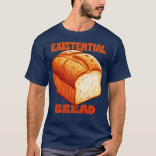 Existential Bread T-Shirt
