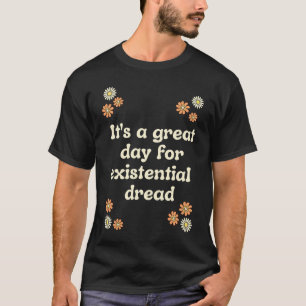 Existentialism Nihilism Philosophy Quote and Flowe T-Shirt