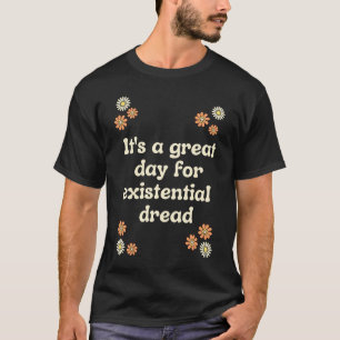 Existentialism Nihilism Philosophy Quote and Flowe T-Shirt