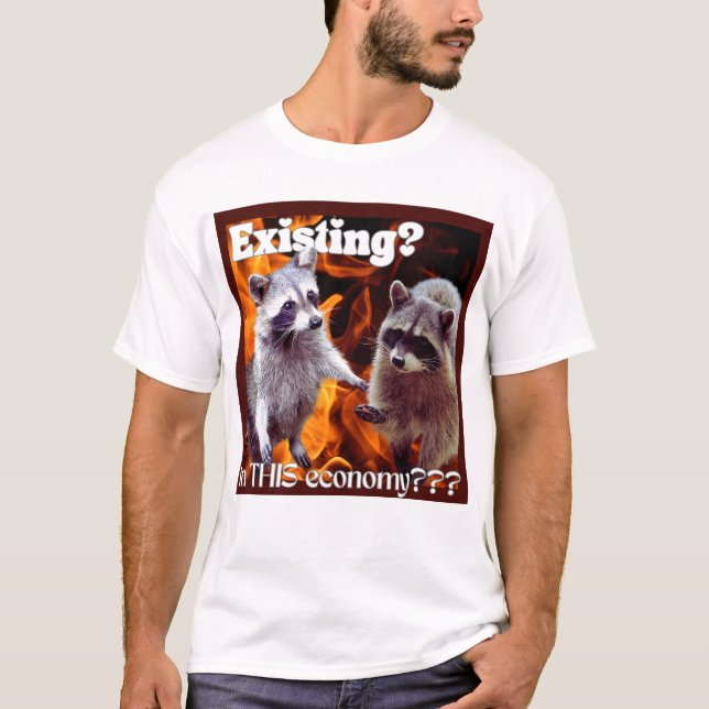 Existing in this Economy Waschbär Meme T-Shirt (Front)