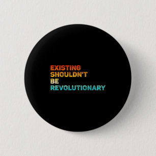 Existing Shouldn't Be Revolutionary Retro Vintage  2 Inch Round Button