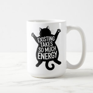 Existing Takes So Much Energy Fat Cat Humor Coffee Mug