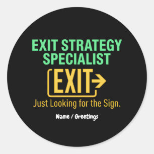 Exit Strategy Specialist Just looking for the Sign Classic Round Sticker