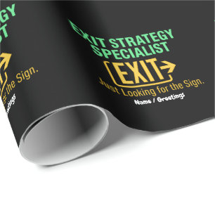 Exit Strategy Specialist Just looking for the Sign Wrapping Paper