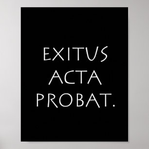 Exitus Acta Probat Poster