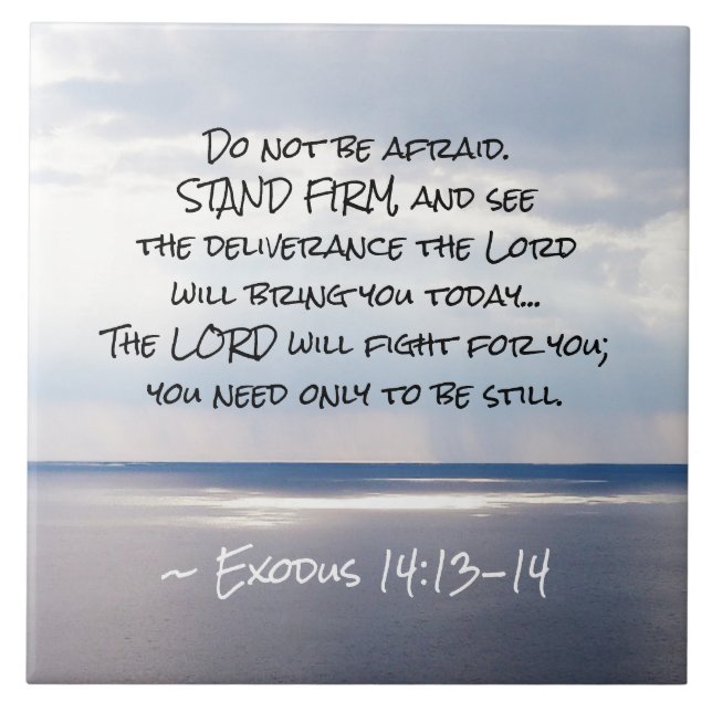 Exodus 14:13-14 Do not be afraid STAND FIRM  Tile (Front)