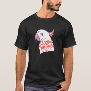 Exotic Parrot Cockatoo Whisperer T-Shirt