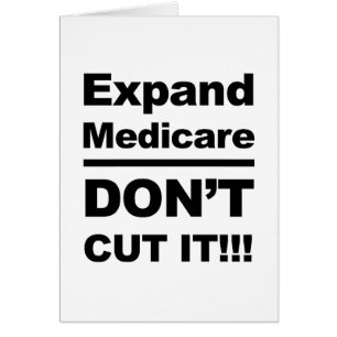 Expand Medicare-Don't Cut It