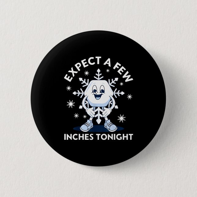 Expect A Few Inches Tonight Funny Snow  2 Inch Round Button (Front)
