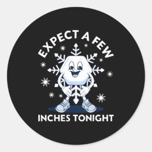 Expect A Few Inches Tonight Funny Snow Classic Round Sticker