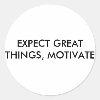 EXPECT GREAT THINGS, MOTIVATE CLASSIC ROUND STICKER