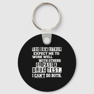 Expect Me To Work Well With Others Or P A Drug Tes Keychain