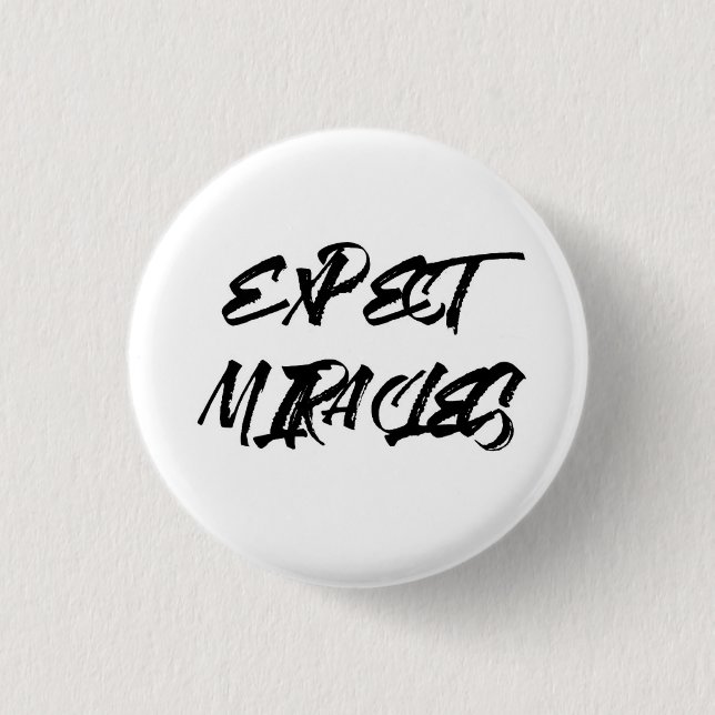 Expect miracles. 1 inch round button (Front)