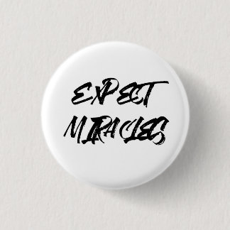 Expect miracles. 1 inch round button