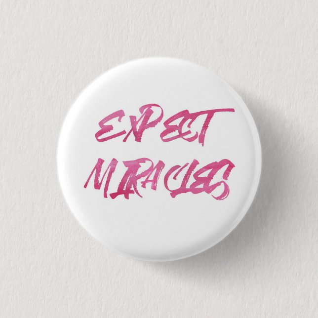 Expect miracles. 1 inch round button (Front)