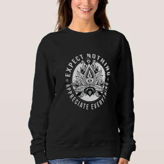 Expect Nothing Appreciate Everything Meditation Me Sweatshirt