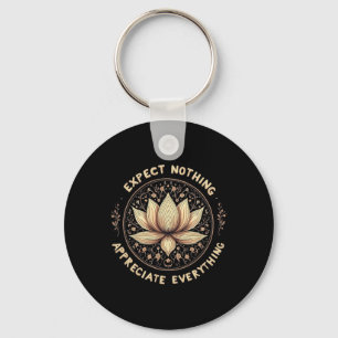 Expect Nothing Appreciate Everything Spiritual Bud Keychain