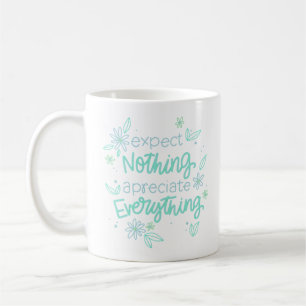 expect nothing apreciate everything coffee mug