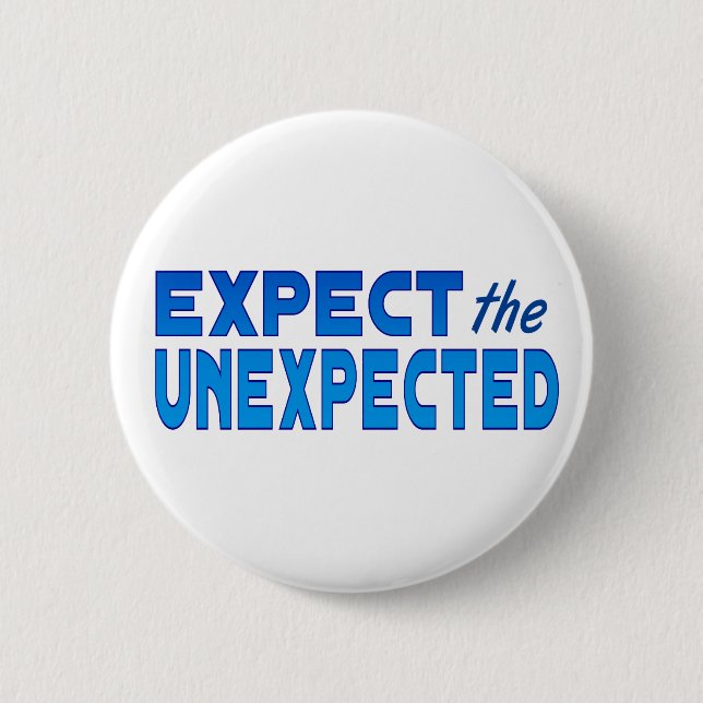 Expect the Unexpected 2 Inch Round Button (Front)