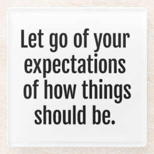 Expectations Glass Coaster