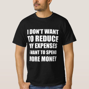 Expenses funny quote T-Shirt