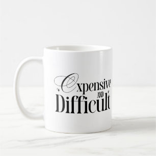 Expensive And Difficult Snarky Quote Funny Wife  Coffee Mug