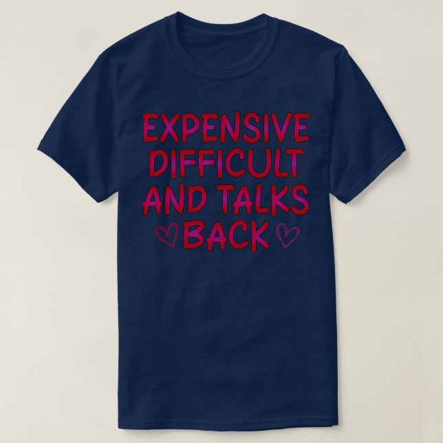 Expensive Difficult And Talks Back 2 T-Shirt (Design Front)
