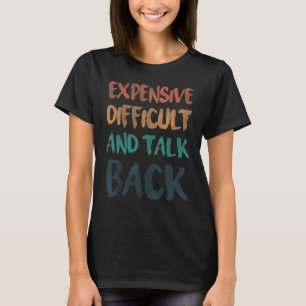 Expensive Difficult And Talks Back  Mom Quotes T-Shirt