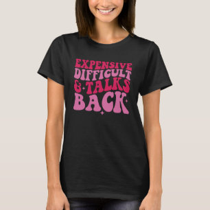 Expensive Difficult And Talks Back Mother s Day W T-Shirt