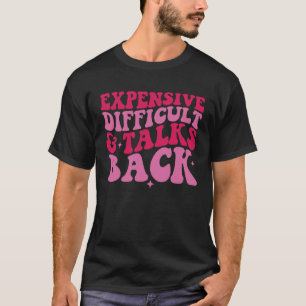 Expensive Difficult And Talks Back  Mother s Day W T-Shirt